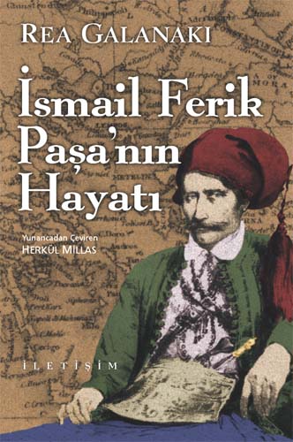 İsmail Ferik Paşa'nın Hayatı, Rea Galanaki, &Ccedil;eviri: Herk&uuml;l Millas, İletişim Yayınları