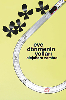 Eve Dönmenin Yolları, Alejandro Zambra, Çeviri: Çiğdem Öztürk, Notos Kitap