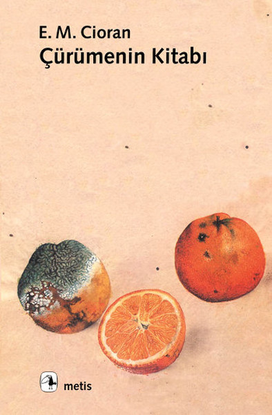 Çürümenin Kitabı, E. M. Cioran, Çeviri: Haldun Bayrı, Metis Kitap