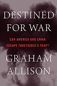 Destined for War: Can America and China Escape Thucydides's Trap?, Graham Allison, Houghton Mifflin Harcourt Publishing