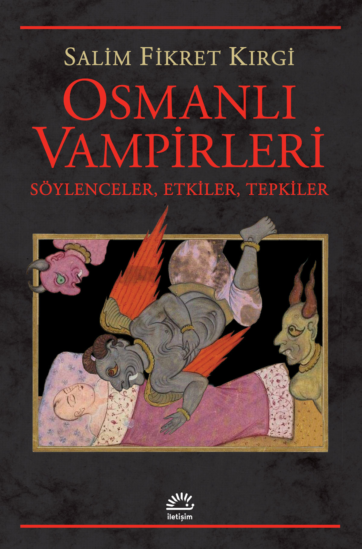 Osmanlı Vampirleri - Söylenceler, Etkileşimler, Tepkiler, Salim Fikret Kırgi, İletişim Yayınları